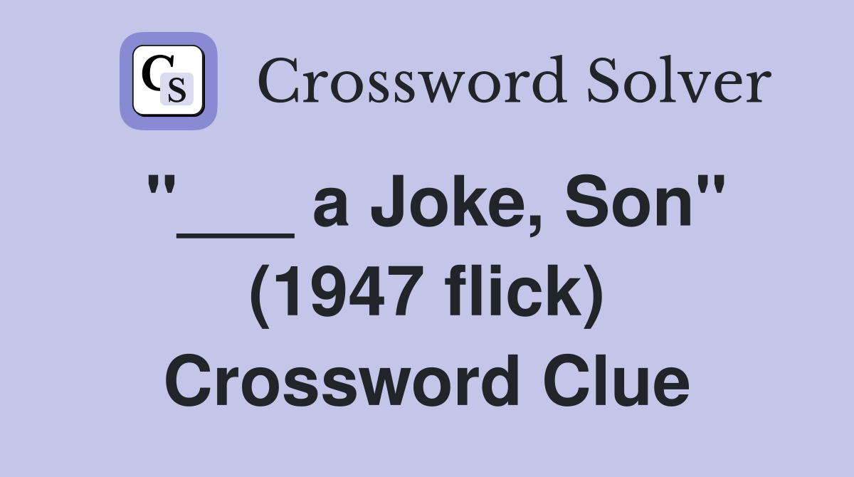 "___ a Joke, Son" (1947 flick) Crossword Clue