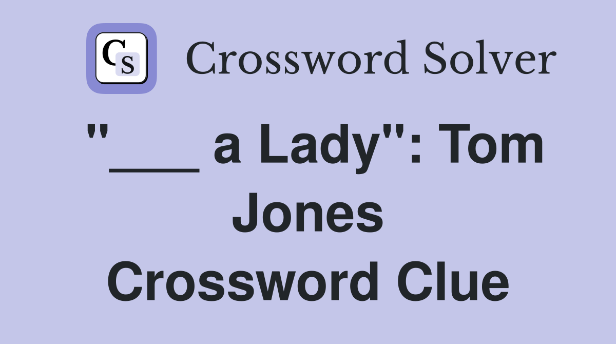 "___ a Lady": Tom Jones Crossword Clue