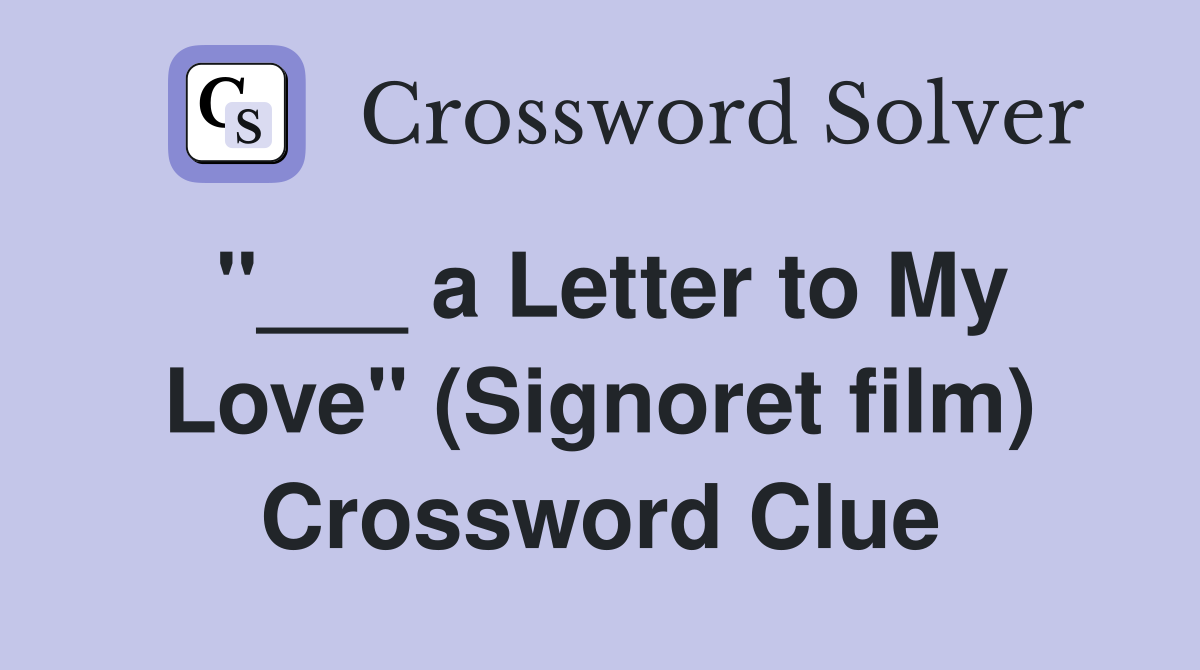 "___ a Letter to My Love" (Signoret film) Crossword Clue
