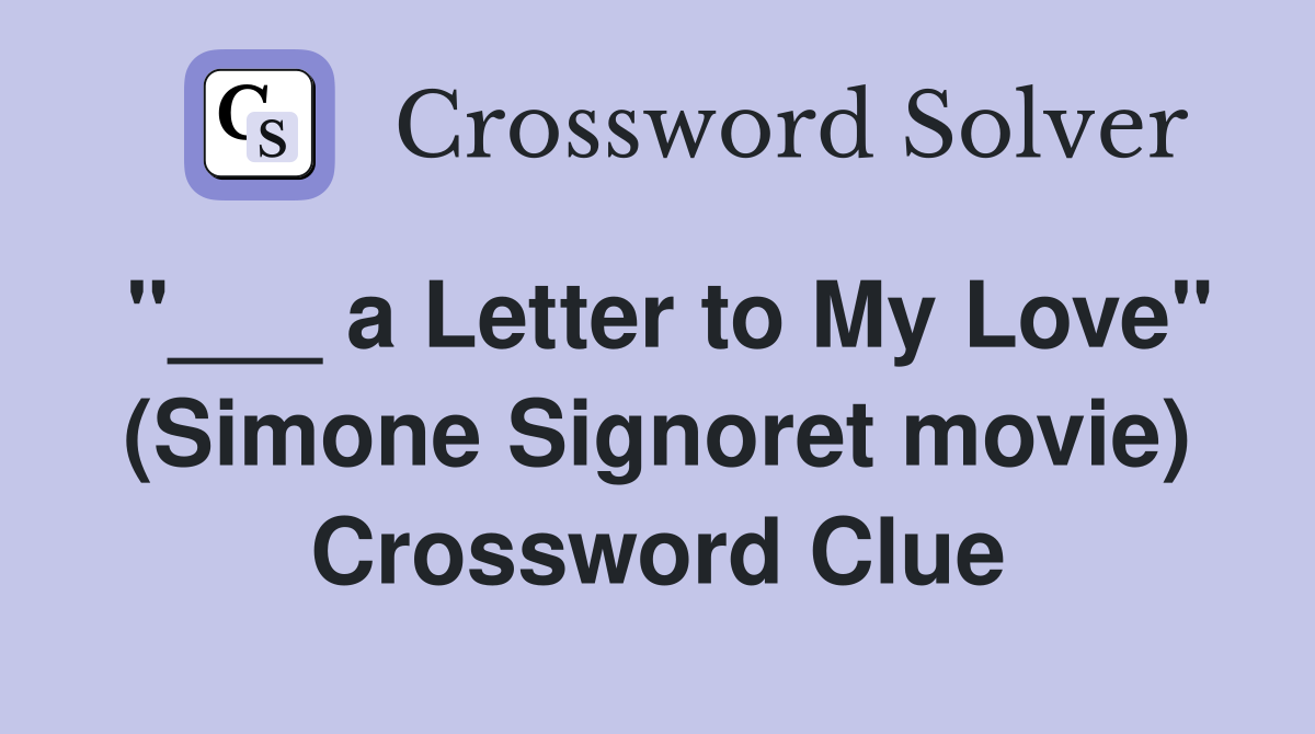 "___ a Letter to My Love" (Simone Signoret movie) Crossword Clue