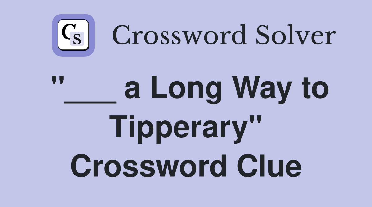 "___ a Long Way to Tipperary" Crossword Clue
