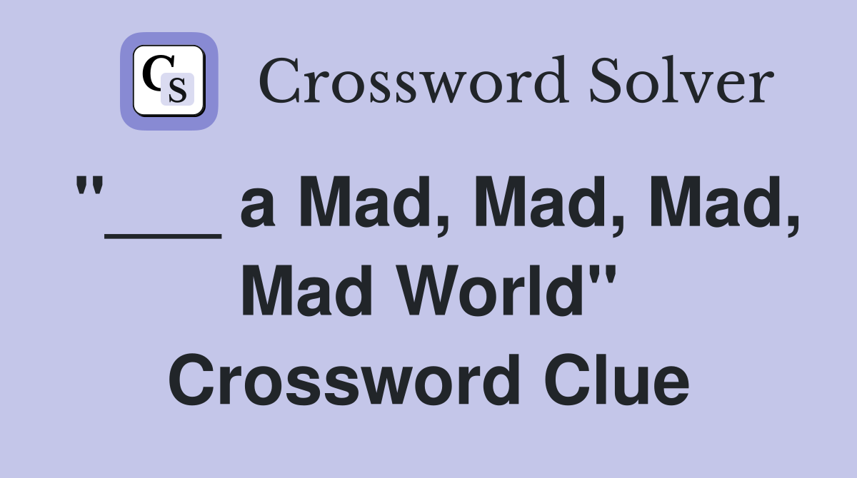 "___ a Mad, Mad, Mad, Mad World" Crossword Clue