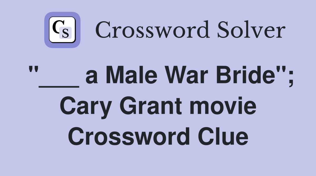 "___ a Male War Bride"; Cary Grant movie Crossword Clue