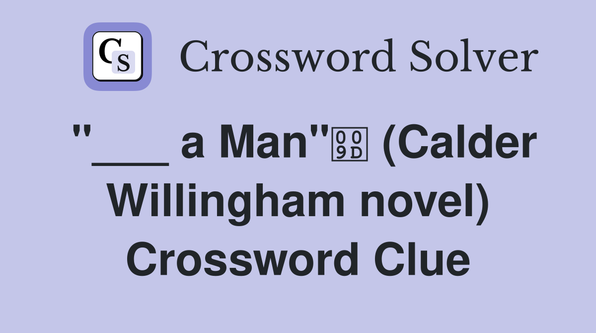 "___ a Man" (Calder Willingham novel) Crossword Clue