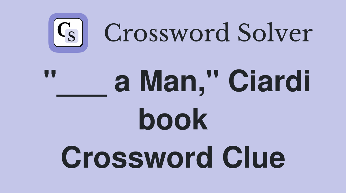 "___ a Man," Ciardi book Crossword Clue