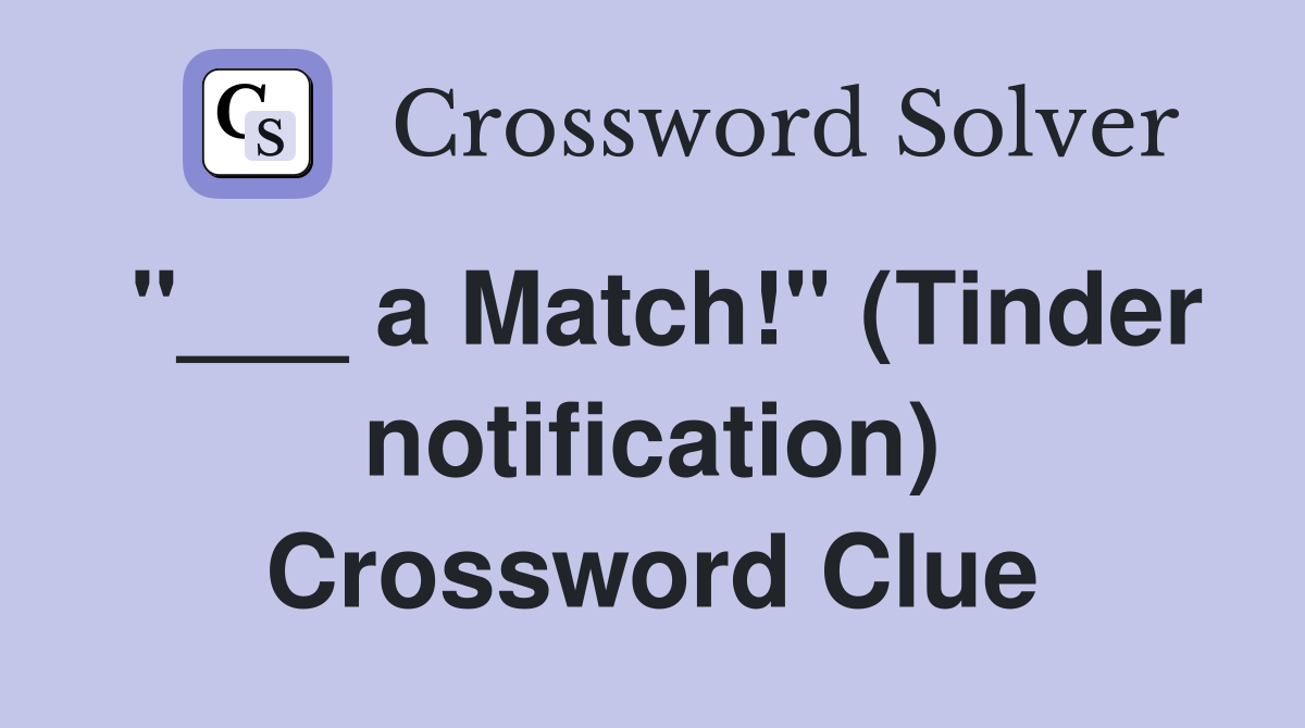 "___ a Match!" (Tinder notification) Crossword Clue