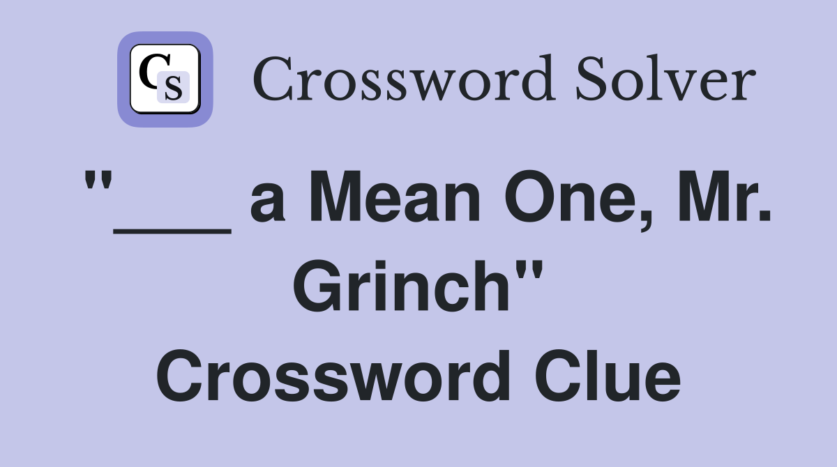 "___ a Mean One, Mr. Grinch" Crossword Clue