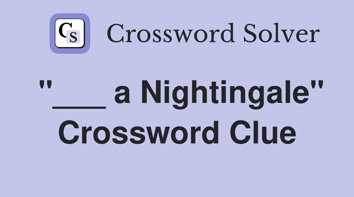 "___ a Nightingale" Crossword Clue