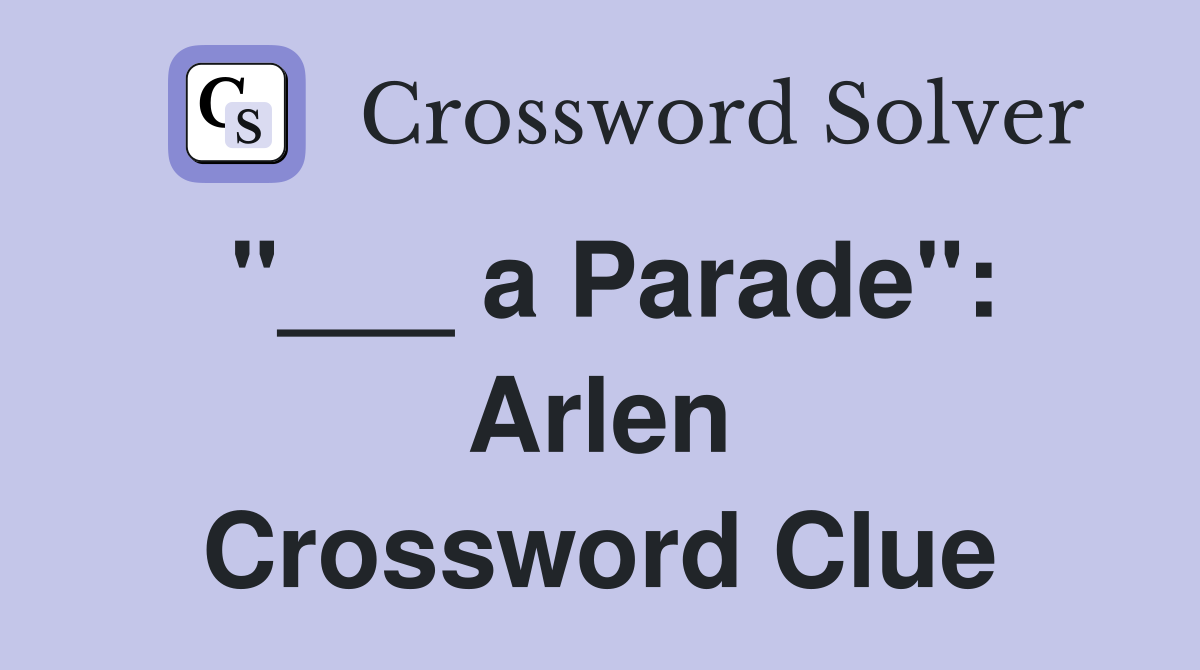 "___ a Parade": Arlen Crossword Clue