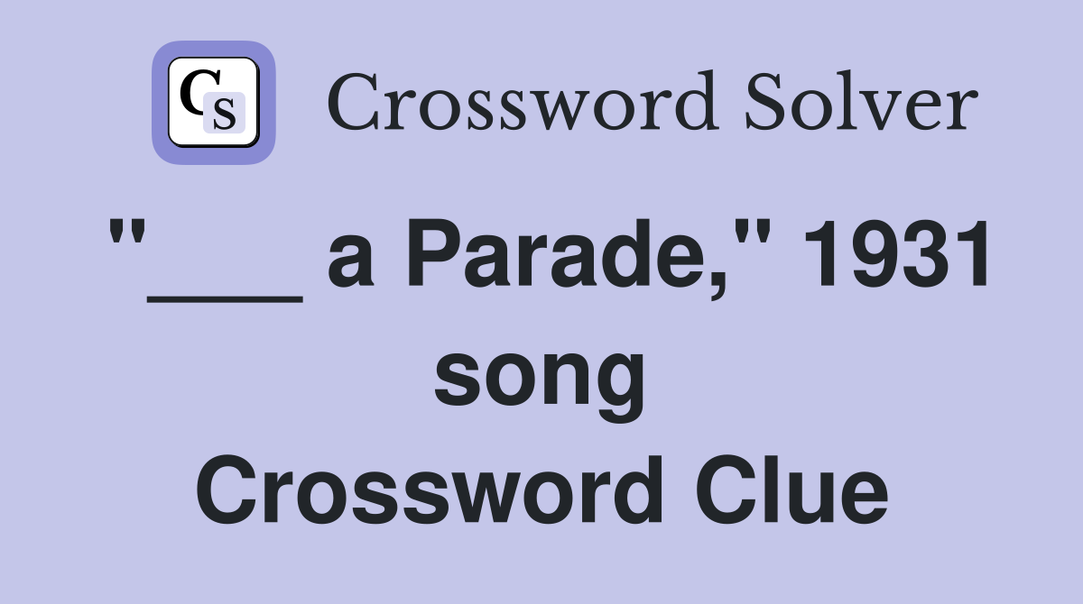 "___ a Parade," 1931 song Crossword Clue
