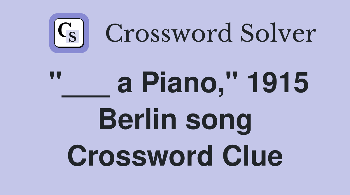 "___ a Piano," 1915 Berlin song Crossword Clue
