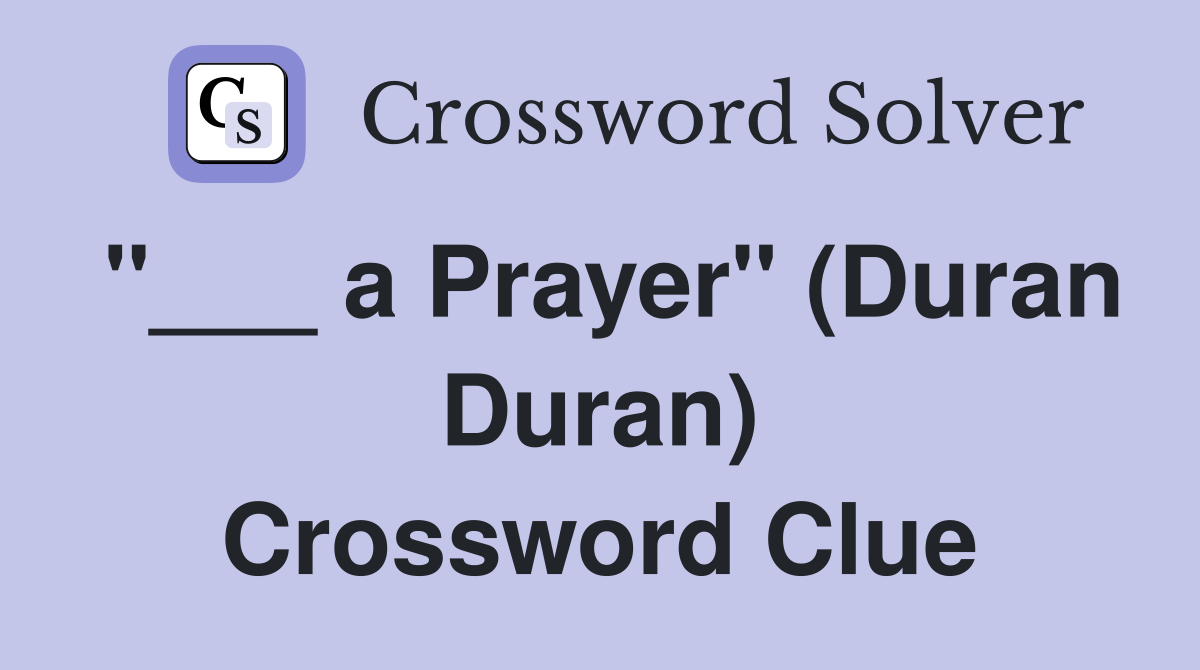 "___ a Prayer" (Duran Duran) Crossword Clue