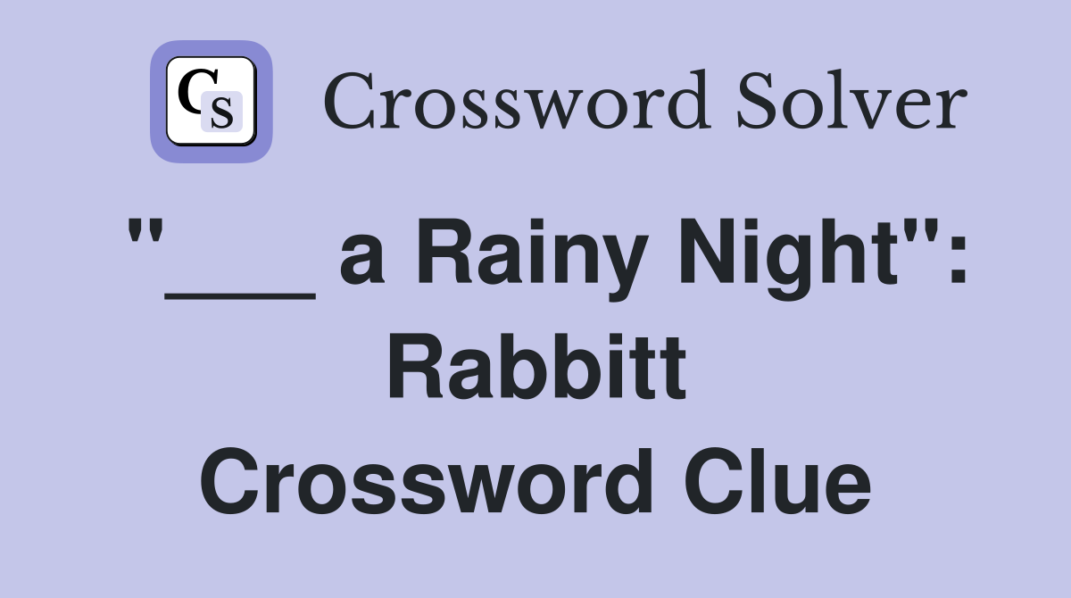 "___ a Rainy Night": Rabbitt Crossword Clue
