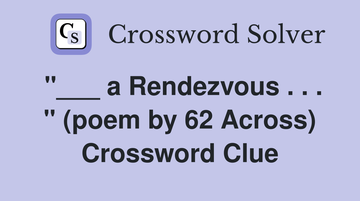 "___ a Rendezvous . . . " (poem by 62 Across) Crossword Clue