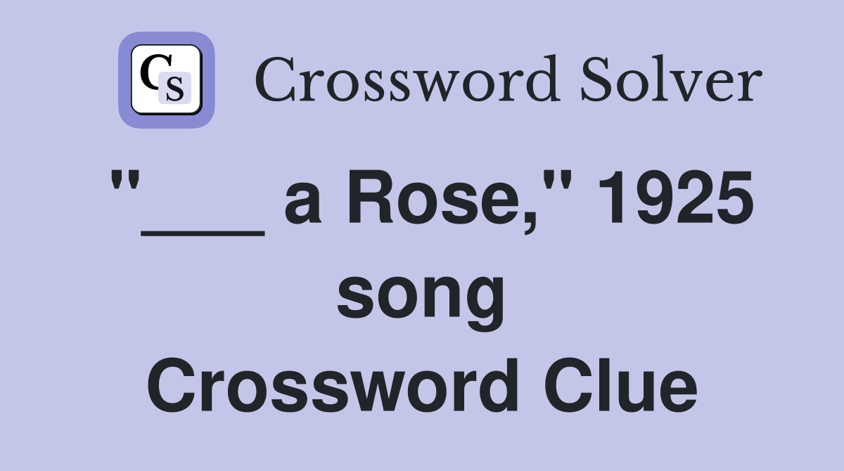 "___ a Rose," 1925 song Crossword Clue