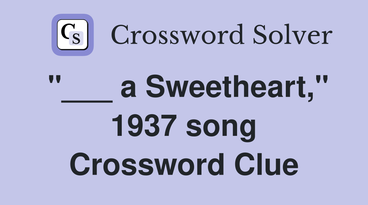 "___ a Sweetheart," 1937 song Crossword Clue