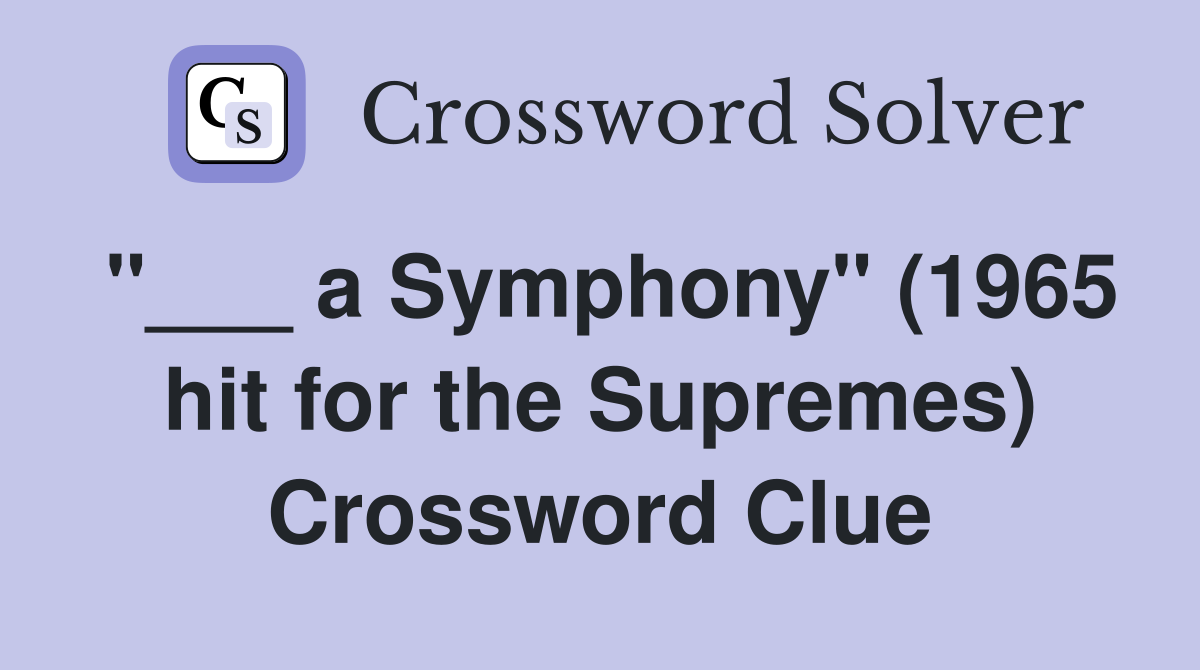 "___ a Symphony" (1965 hit for the Supremes) Crossword Clue
