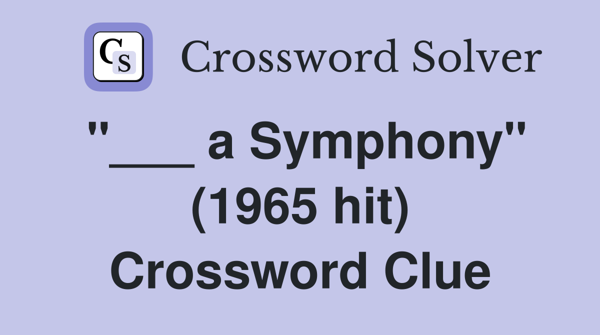 "___ a Symphony" (1965 hit) Crossword Clue