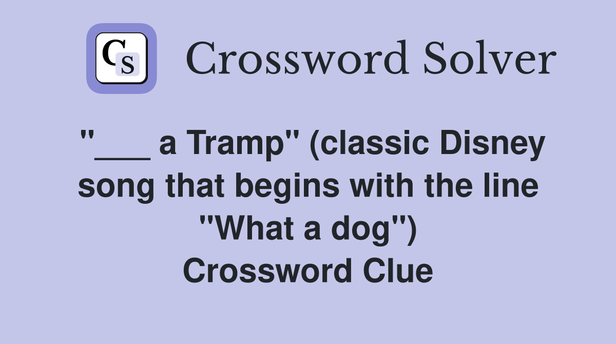 "___ a Tramp" (classic Disney song that begins with the line "What a dog") Crossword Clue