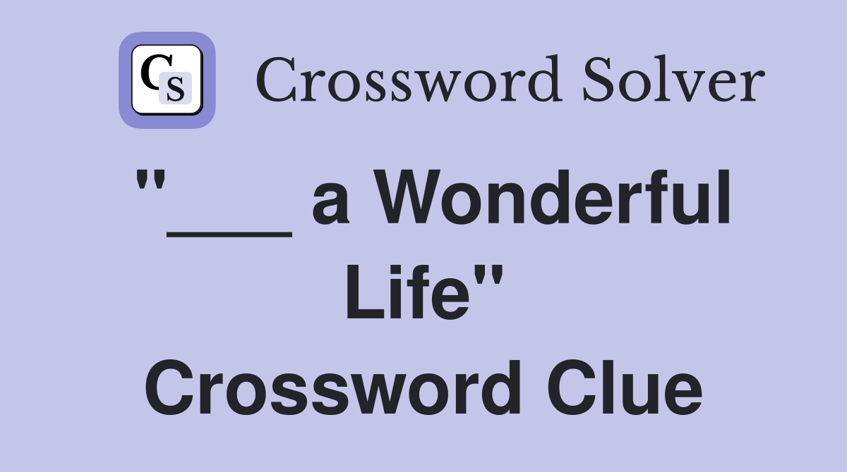 "___ a Wonderful Life" Crossword Clue