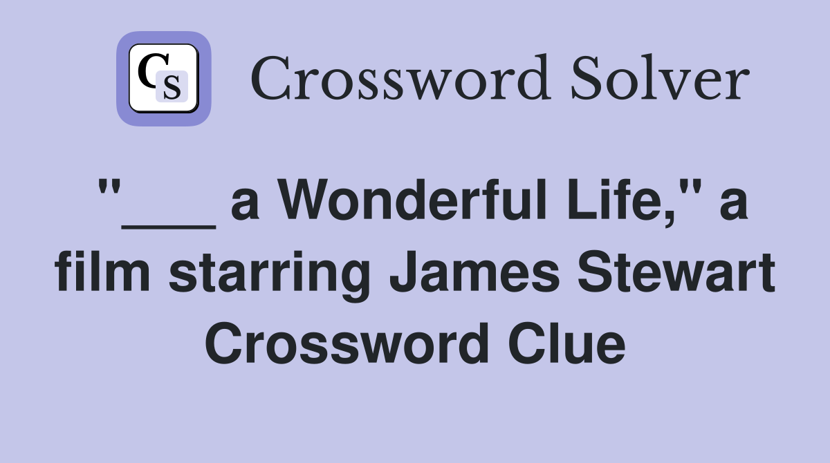 "___ a Wonderful Life," a film starring James Stewart Crossword Clue