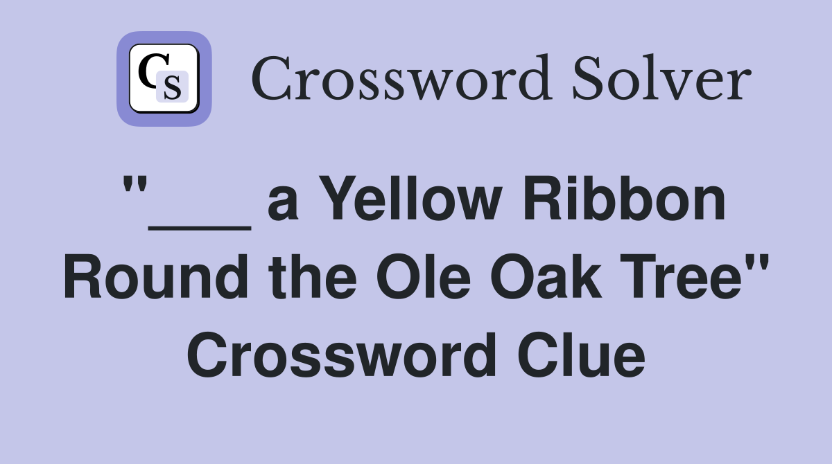 "___ a Yellow Ribbon Round the Ole Oak Tree" Crossword Clue