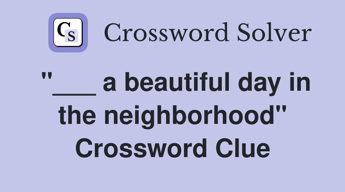 "___ a beautiful day in the neighborhood" Crossword Clue