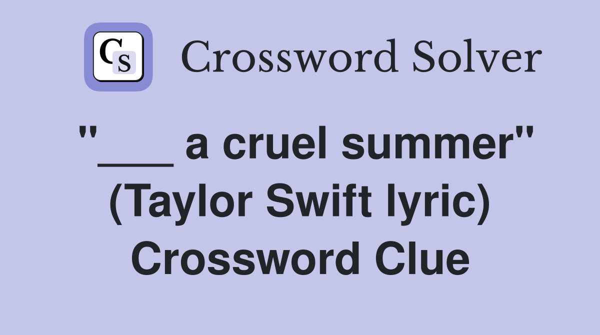 "___ a cruel summer" (Taylor Swift lyric) Crossword Clue