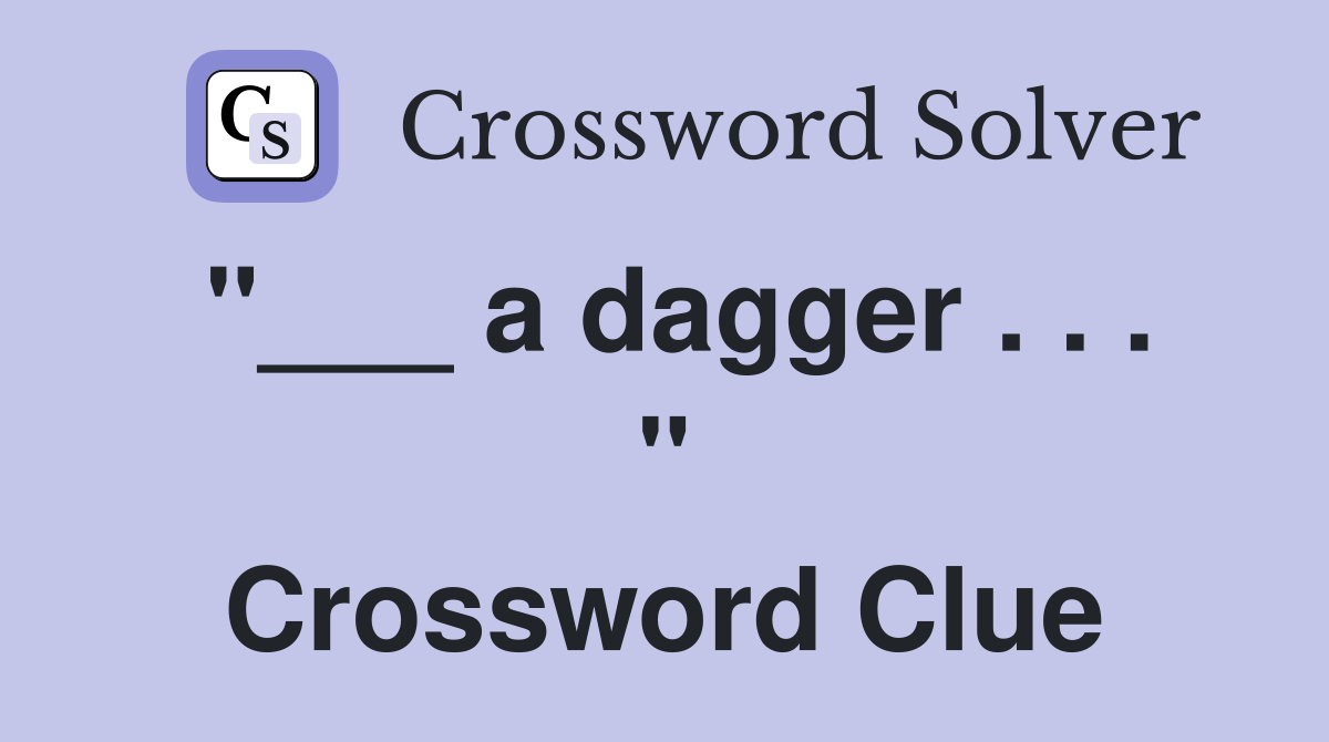 "___ a dagger . . . " Crossword Clue