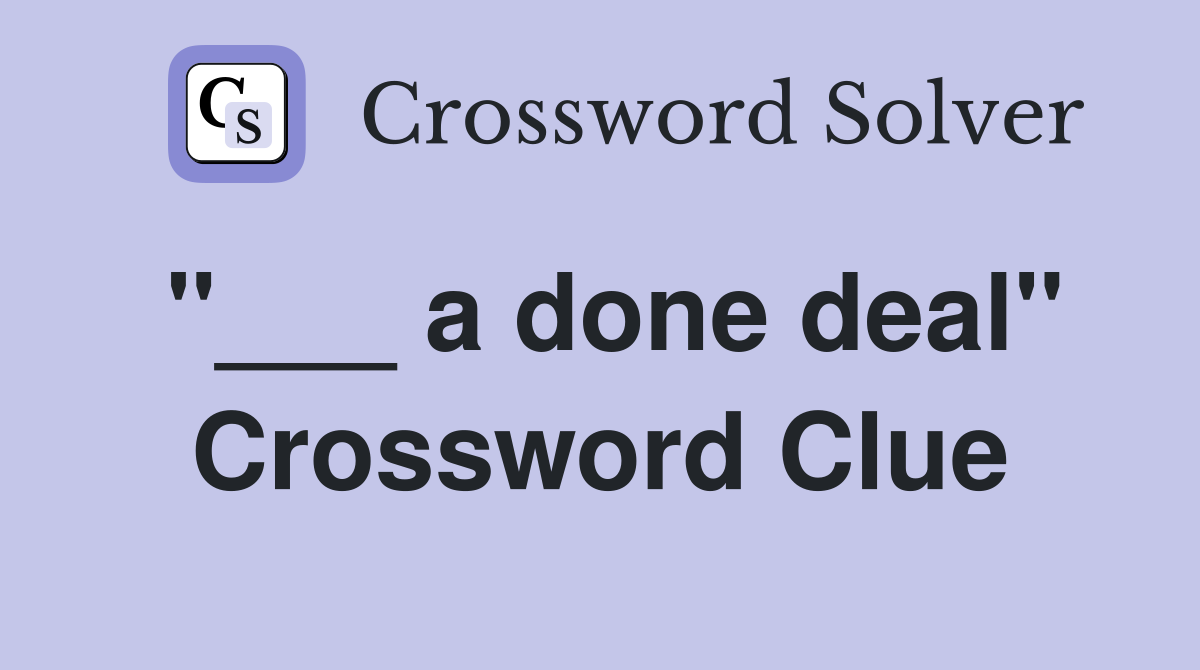 "___ a done deal" Crossword Clue