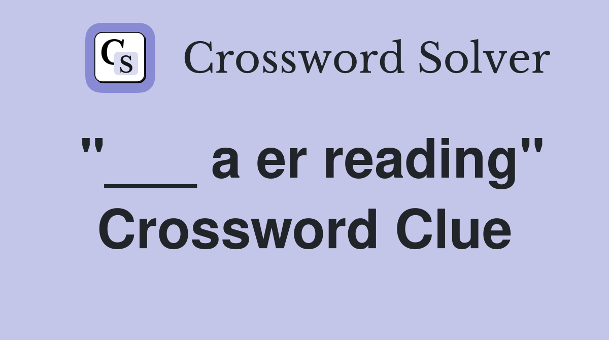 "___ a er reading" Crossword Clue