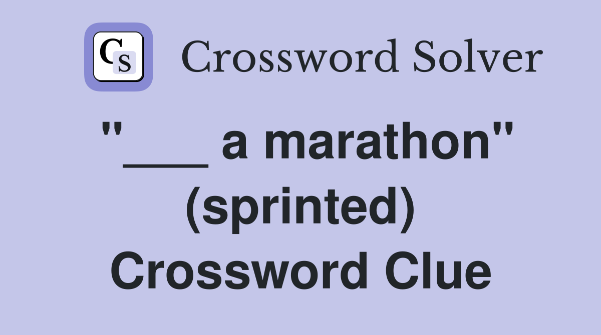 "___ a marathon" (sprinted) Crossword Clue