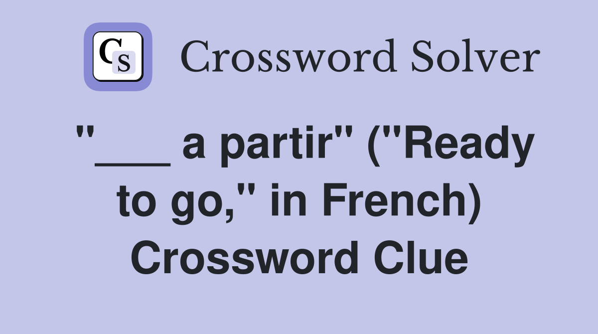 "___ a partir" ("Ready to go," in French) Crossword Clue