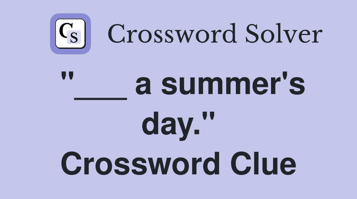 "___ a summer's day." Crossword Clue