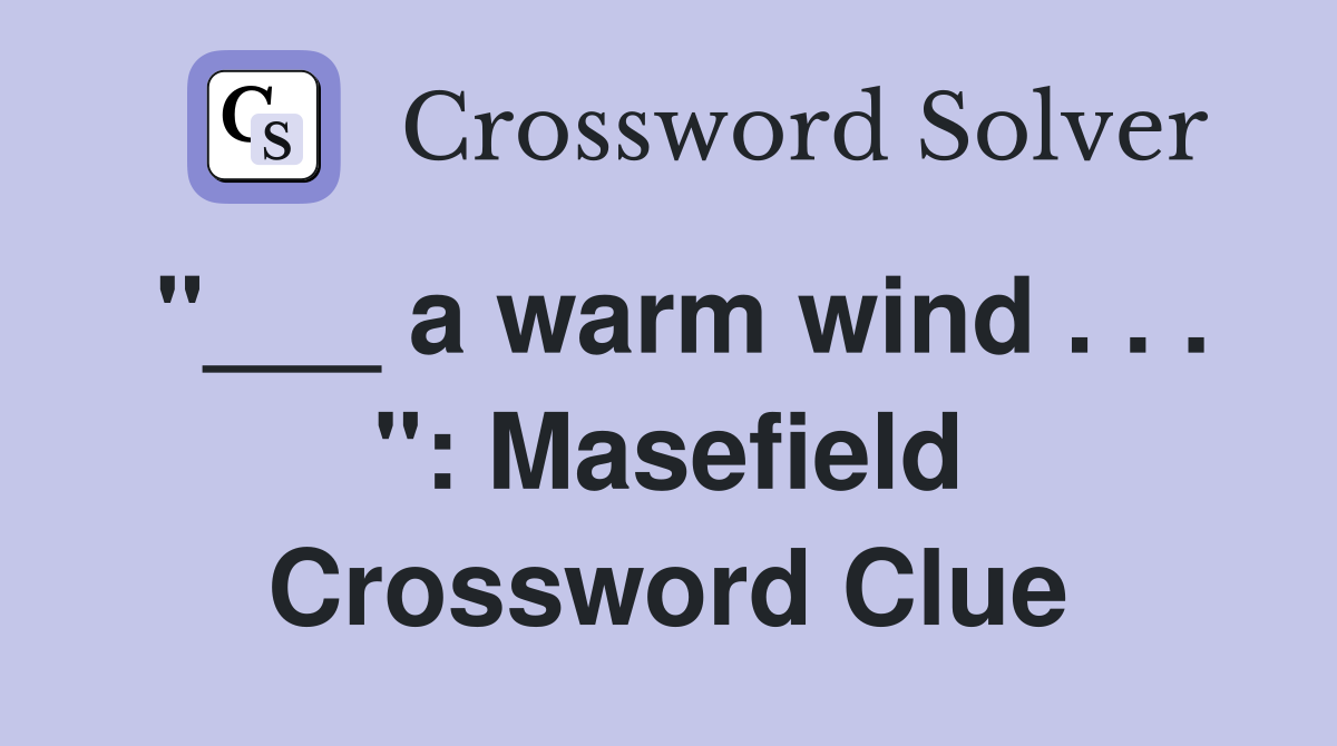 "___ a warm wind . . . ": Masefield Crossword Clue