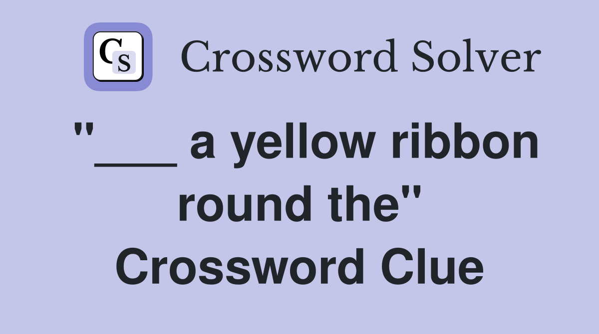 "___ a yellow ribbon round the" Crossword Clue