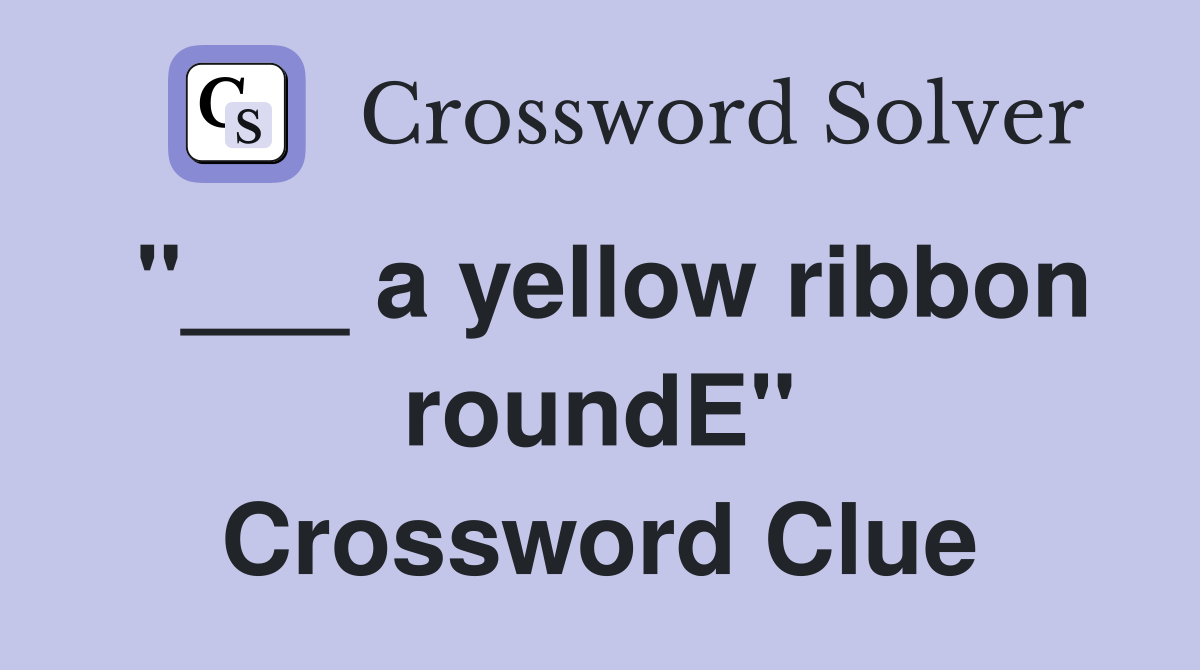 "___ a yellow ribbon roundE" Crossword Clue