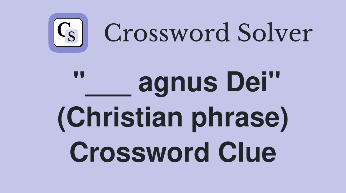 "___ agnus Dei" (Christian phrase) Crossword Clue