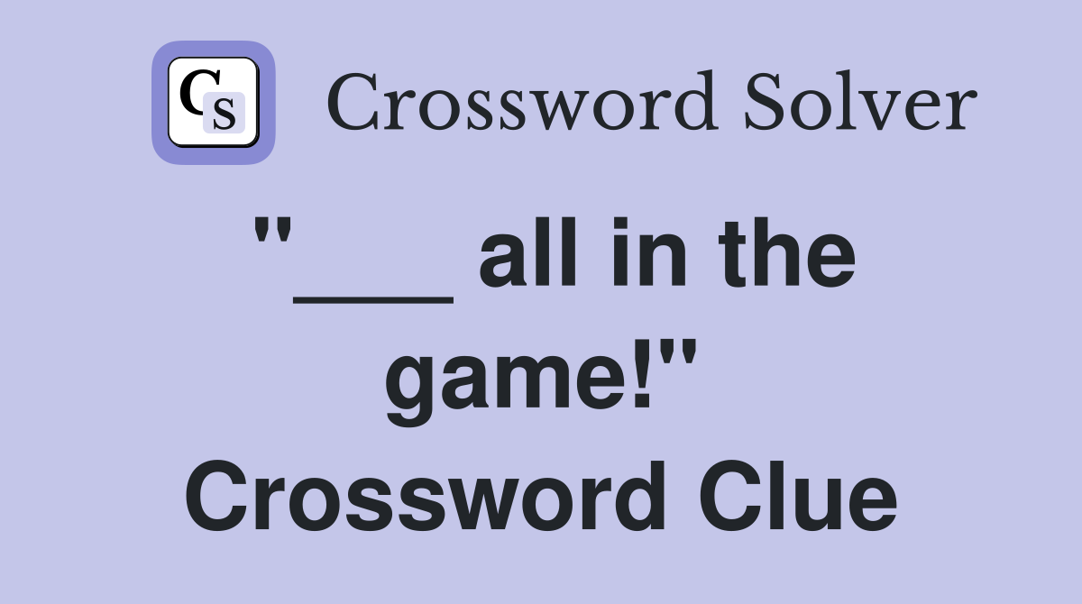 "___ all in the game!" Crossword Clue
