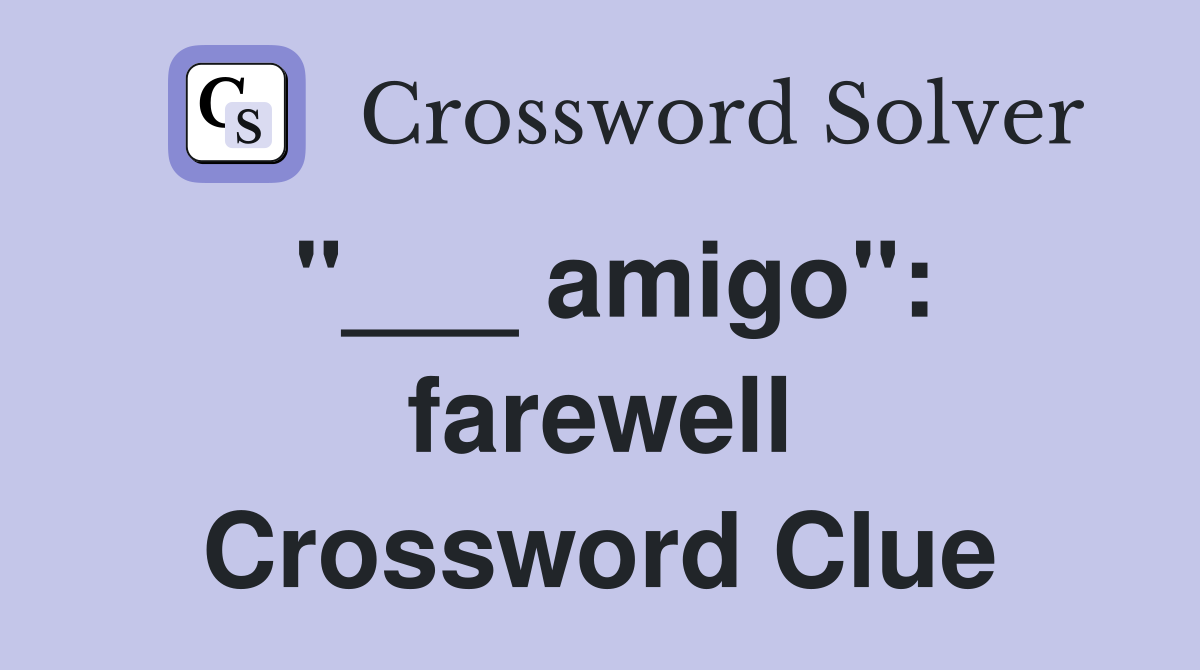 "___ amigo": farewell Crossword Clue