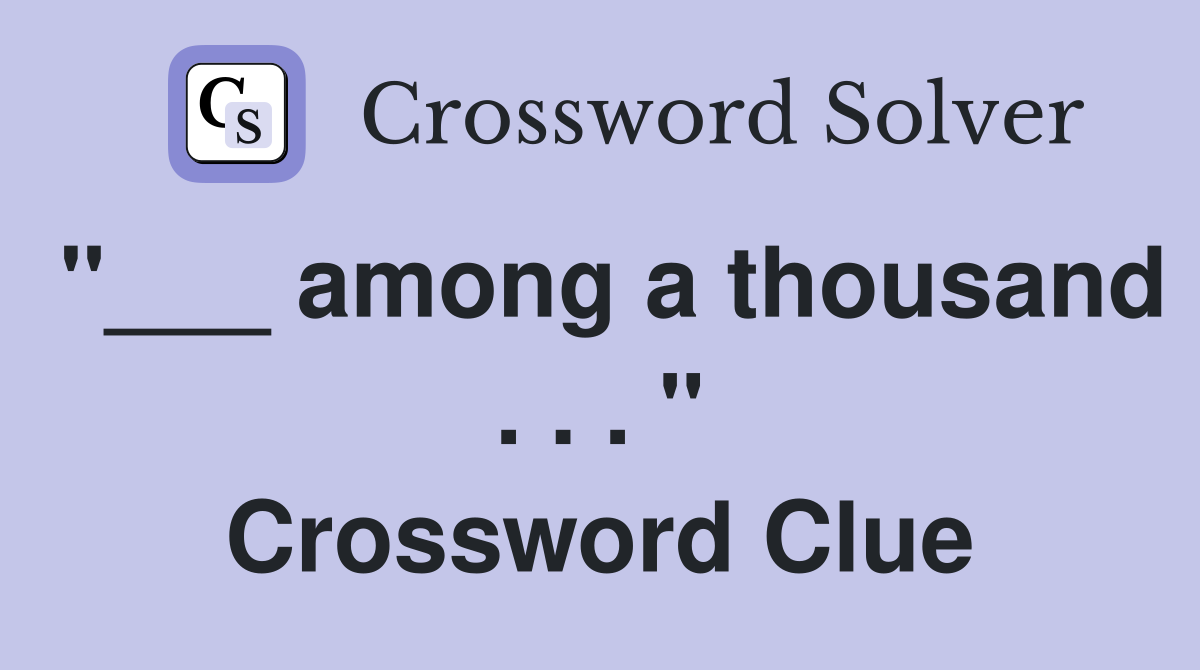 "___ among a thousand . . . " Crossword Clue