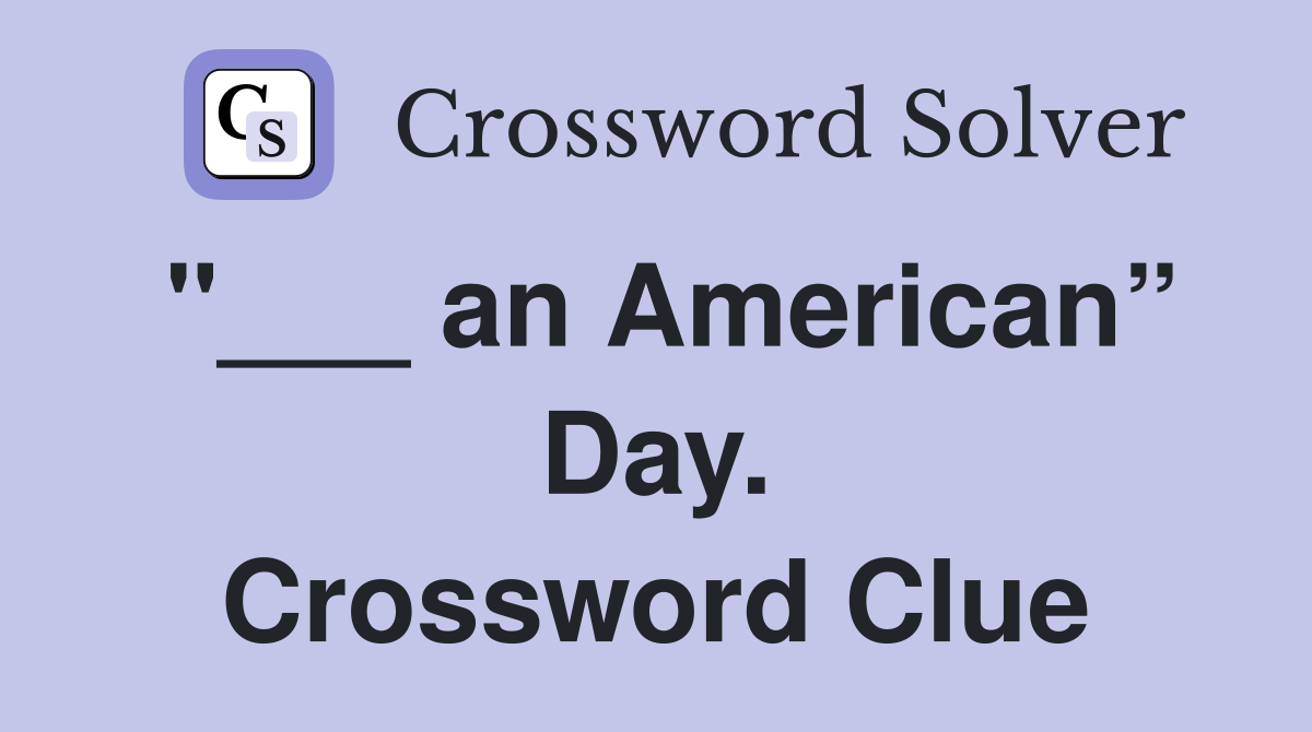 "___ an American” Day. Crossword Clue
