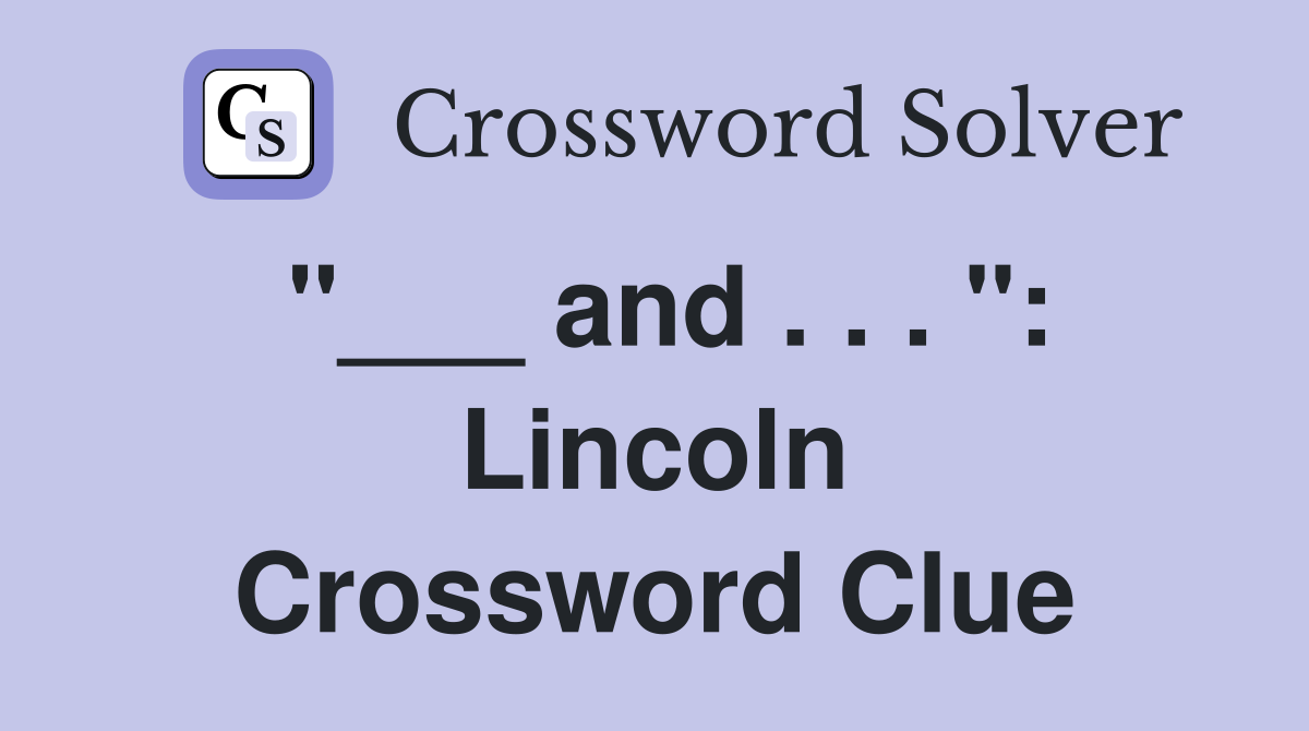"___ and . . . ": Lincoln Crossword Clue