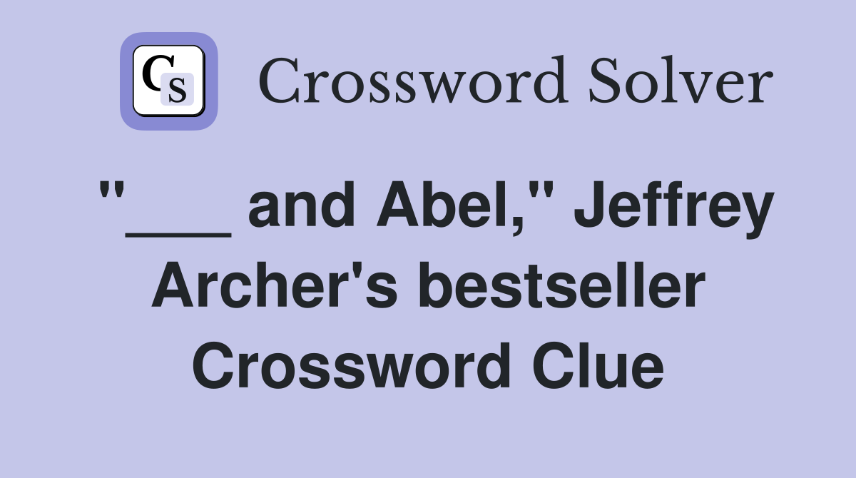 "___ and Abel," Jeffrey Archer's bestseller Crossword Clue