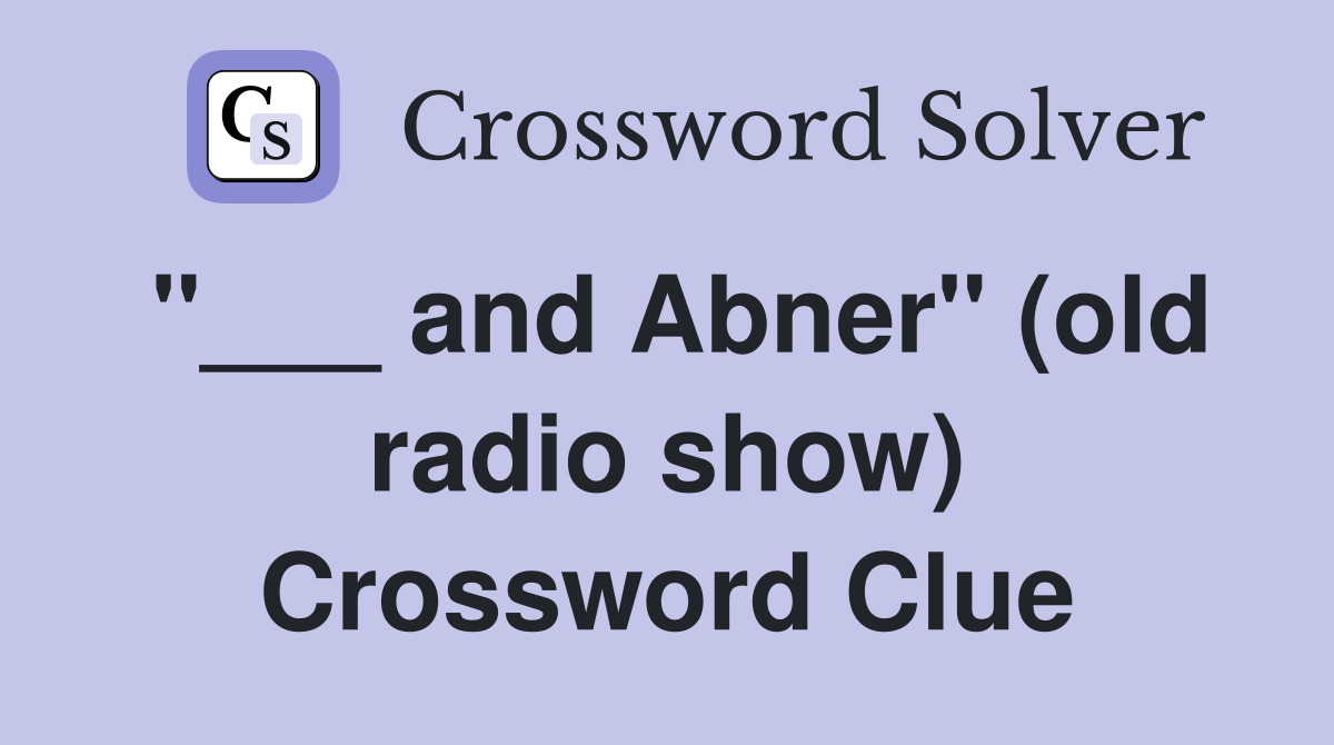 "___ and Abner" (old radio show) Crossword Clue