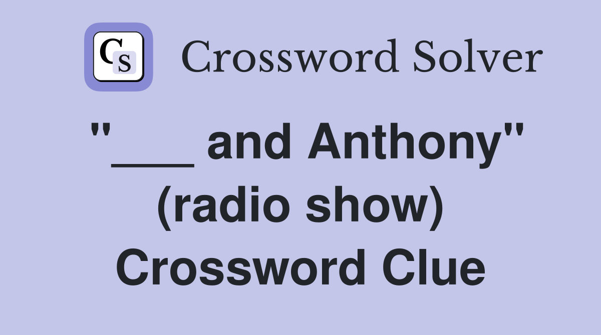 "___ and Anthony" (radio show) Crossword Clue