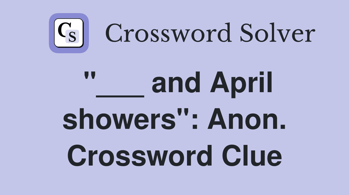 "___ and April showers": Anon. Crossword Clue