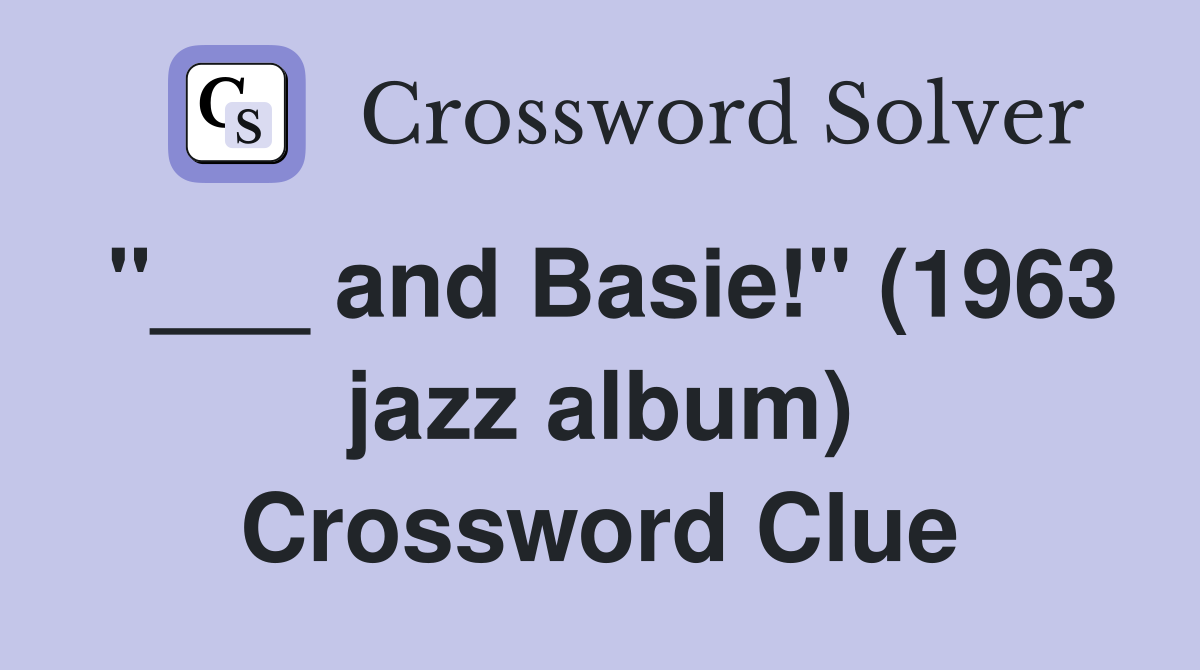 "___ and Basie!" (1963 jazz album) Crossword Clue