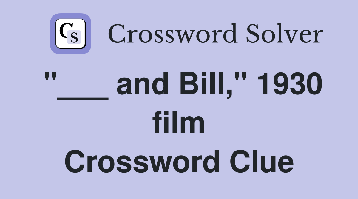 "___ and Bill," 1930 film Crossword Clue
