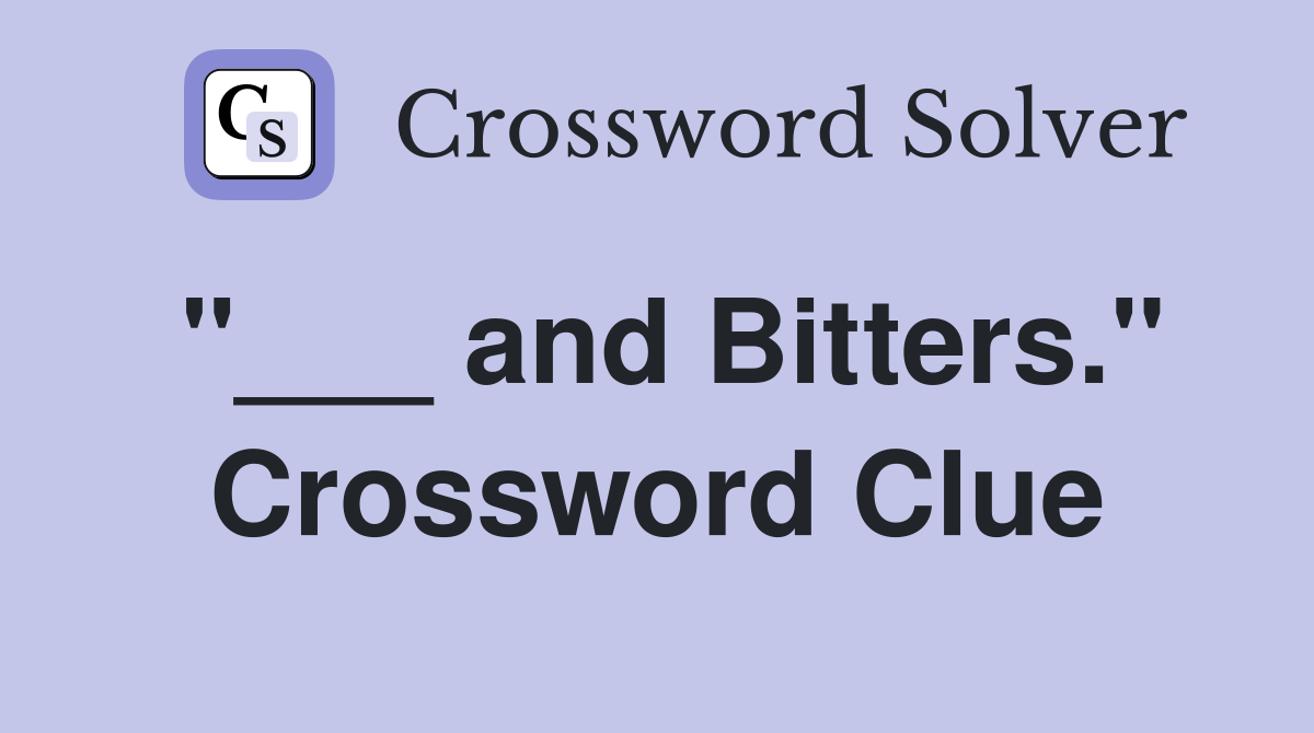 "___ and Bitters." Crossword Clue
